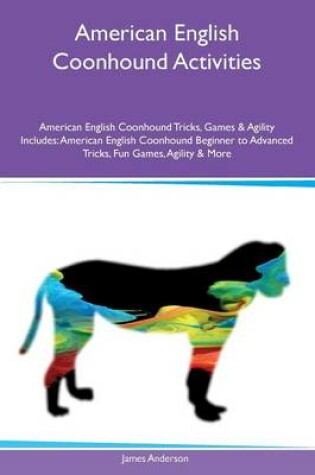 Cover of American English Coonhound Activities American English Coonhound Tricks, Games & Agility Includes