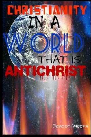 Cover of Christianity in a World that is Anti-Christ