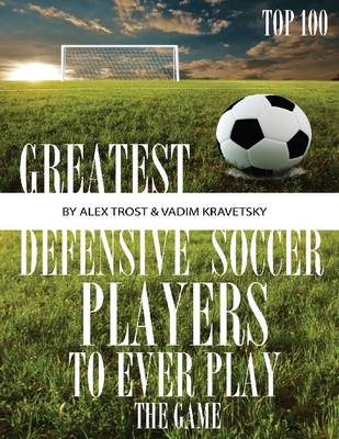 Book cover for Greatest Defensive Soccer Players to Ever Play the Game: Top 100