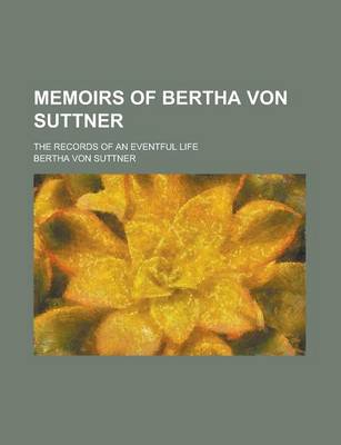 Book cover for Memoirs of Bertha Von Suttner; The Records of an Eventful Life