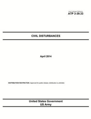 Book cover for Army Techniques Publication ATP 3-39.33 Civil Disturbances April 2014