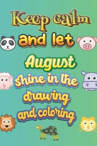 Cover of keep calm and let August shine in the drawing and coloring