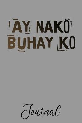 Book cover for Ay Nako Buhay Ko Journal