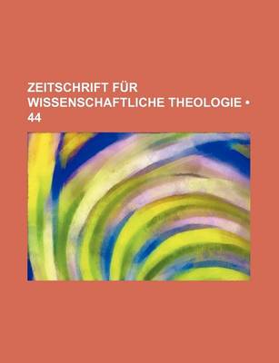 Book cover for Zeitschrift Fur Wissenschaftliche Theologie (44)