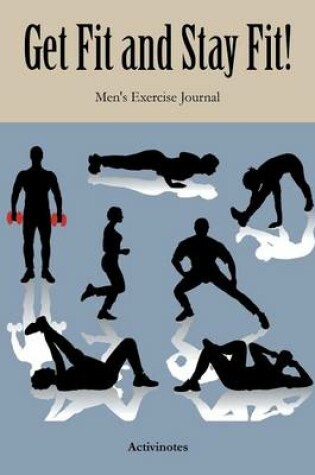 Cover of Get Fit and Stay Fit! Men's Exercise Journal