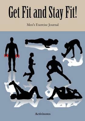 Cover of Get Fit and Stay Fit! Men's Exercise Journal