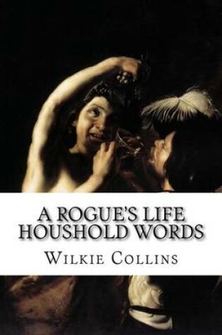 Cover of A Rogue's Life Houshold Words