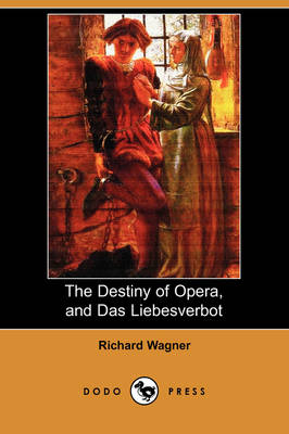 Book cover for The Destiny of Opera, and Das Liebesverbot (Dodo Press)