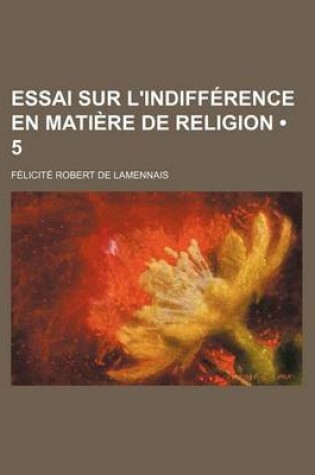 Cover of Essai Sur L'Indifference En Matiere de Religion (5 )