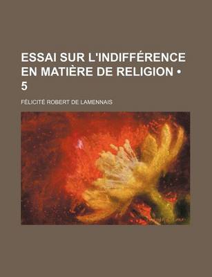 Book cover for Essai Sur L'Indifference En Matiere de Religion (5 )