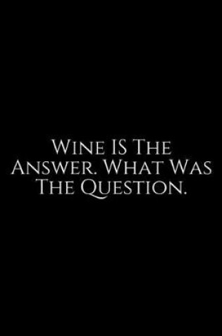 Cover of Wine Is The Answer