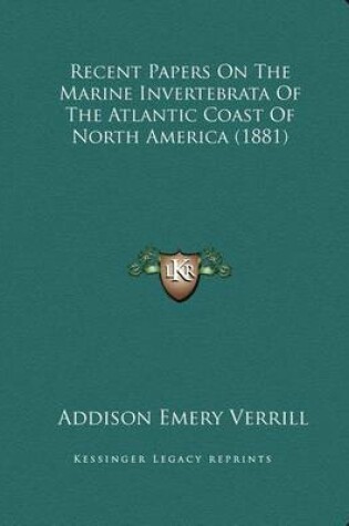 Cover of Recent Papers On The Marine Invertebrata Of The Atlantic Coast Of North America (1881)