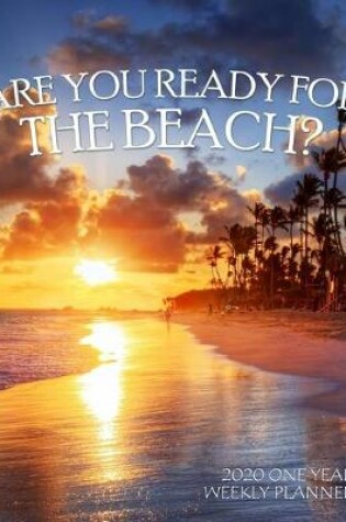 Cover of Are You Ready for the Beach? 2020 One Year Weekly Planner