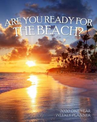 Book cover for Are You Ready for the Beach? 2020 One Year Weekly Planner