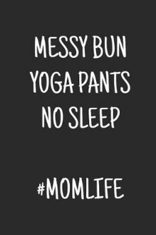 Cover of Messy Bun Yoga Pants No sleep #momlife