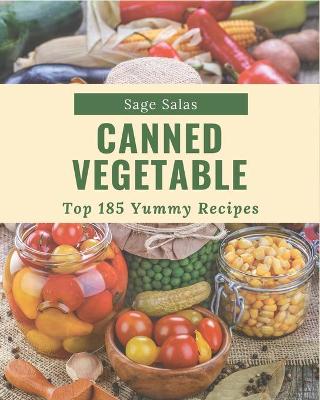 Book cover for Top 185 Yummy Canned Vegetable Recipes