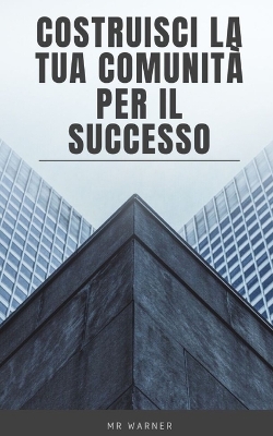 Book cover for Costruisci la tua comunità per il successo