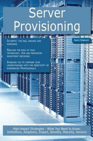 Cover of Server Provisioning: High-Impact Strategies - What You Need to Know: Definitions, Adoptions, Impact, Benefits, Maturity, Vendors