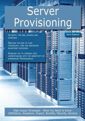 Book cover for Server Provisioning: High-Impact Strategies - What You Need to Know: Definitions, Adoptions, Impact, Benefits, Maturity, Vendors