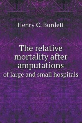 Cover of The relative mortality after amputations of large and small hospitals