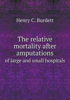 Book cover for The relative mortality after amputations of large and small hospitals