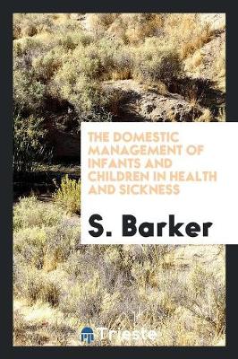 Book cover for The Domestic Management of Infants and Children in Health and Sickness