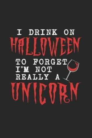 Cover of I Drink On Halloween To Forget I'm Not Really A Unicorn