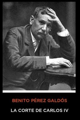Book cover for Benito Pérez Galdós - La Corte de Carlos IV