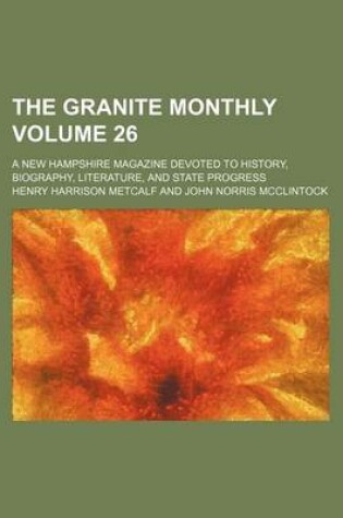 Cover of The Granite Monthly Volume 26; A New Hampshire Magazine Devoted to History, Biography, Literature, and State Progress