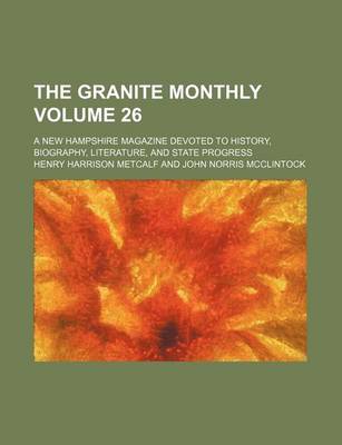 Book cover for The Granite Monthly Volume 26; A New Hampshire Magazine Devoted to History, Biography, Literature, and State Progress