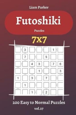 Cover of Futoshiki Puzzles - 200 Easy to Normal Puzzles 7x7 vol.27