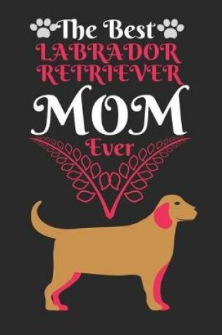 Cover of The Best Labrador Retriever Mom Ever