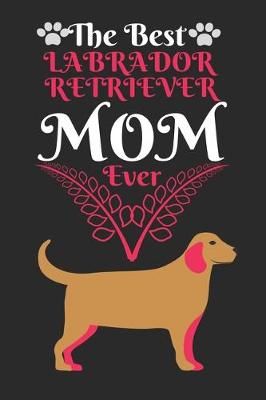 Book cover for The Best Labrador Retriever Mom Ever