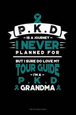 Cover of Pkd Is a Journey I Never Planned For, But I Sure Do Love My Tour Guide, I'm a Pkd Grandma