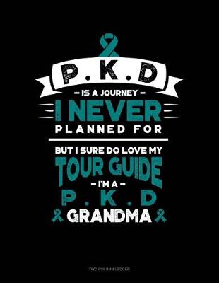 Book cover for Pkd Is a Journey I Never Planned For, But I Sure Do Love My Tour Guide, I'm a Pkd Grandma