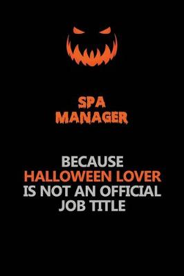 Book cover for Spa Manager Because Halloween Lover Is Not An Official Job Title