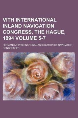 Cover of Vith International Inland Navigation Congress, the Hague, 1894 Volume 5-7