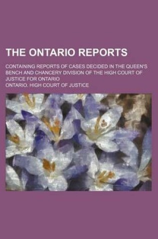 Cover of The Ontario Reports (Volume 13); Containing Reports of Cases Decided in the Queen's Bench and Chancery Division of the High Court of Justice for Ontario