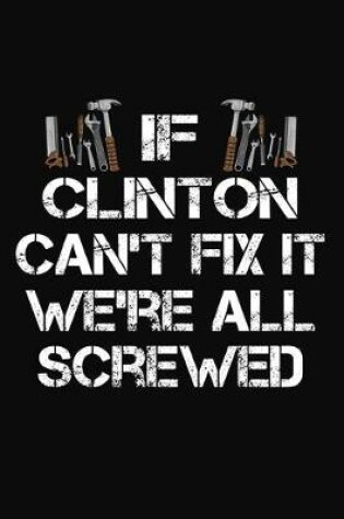 Cover of If Clinton Can't Fix It We're All Screwed