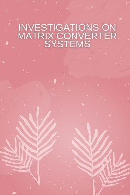 Book cover for Investigations on Matrix Converter Systems