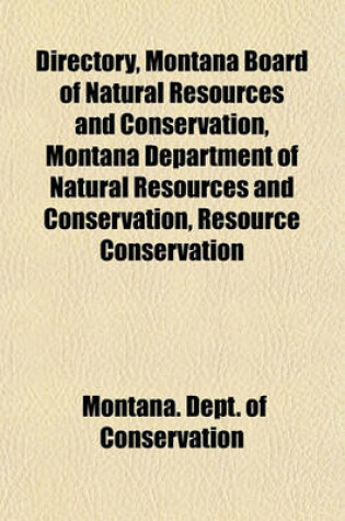 Cover of Directory, Montana Board of Natural Resources and Conservation, Montana Department of Natural Resources and Conservation, Resource Conservation