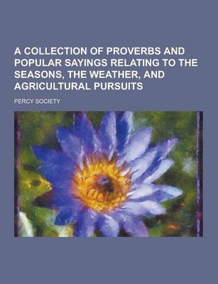 Book cover for A Collection of Proverbs and Popular Sayings Relating to the Seasons, the Weather, and Agricultural Pursuits