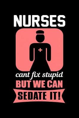 Book cover for Nurses Can't Fix Stupid But We Can Sedate It