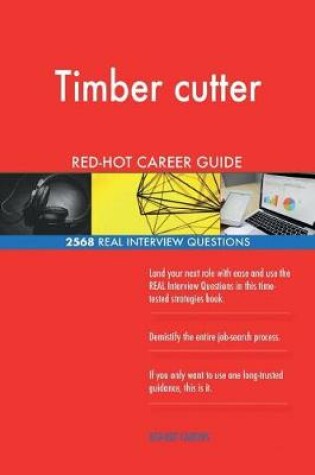 Cover of Timber cutter RED-HOT Career Guide; 2568 REAL Interview Questions