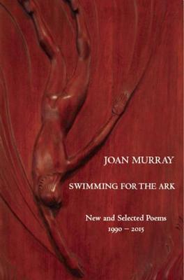 Book cover for Swimming For The Ark: New & Selected Poems 1990-2015