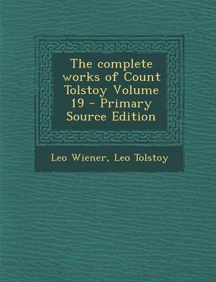 Book cover for The Complete Works of Count Tolstoy Volume 19 - Primary Source Edition