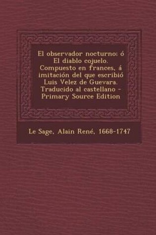 Cover of El Observador Nocturno; O El Diablo Cojuelo. Compuesto En Frances, a Imitacion del Que Escribio Luis Velez de Guevara. Traducido Al Castellano - Prim