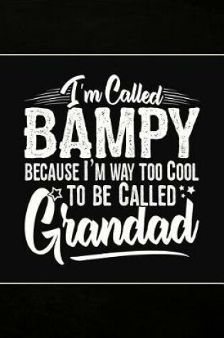 Cover of I'm called Bampy because I'm way too Cool to be called Grandad