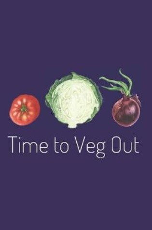 Cover of Time to Veg Out - Gardening Journal