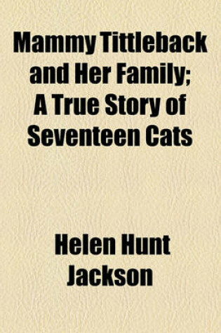 Cover of Mammy Tittleback and Her Family; A True Story of Seventeen Cats